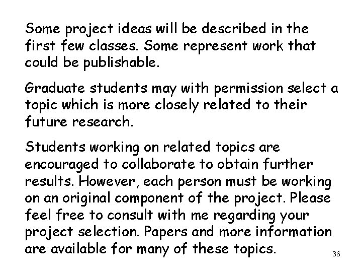 Some project ideas will be described in the first few classes. Some represent work Some project ideas will be described in the first few classes. Some represent work