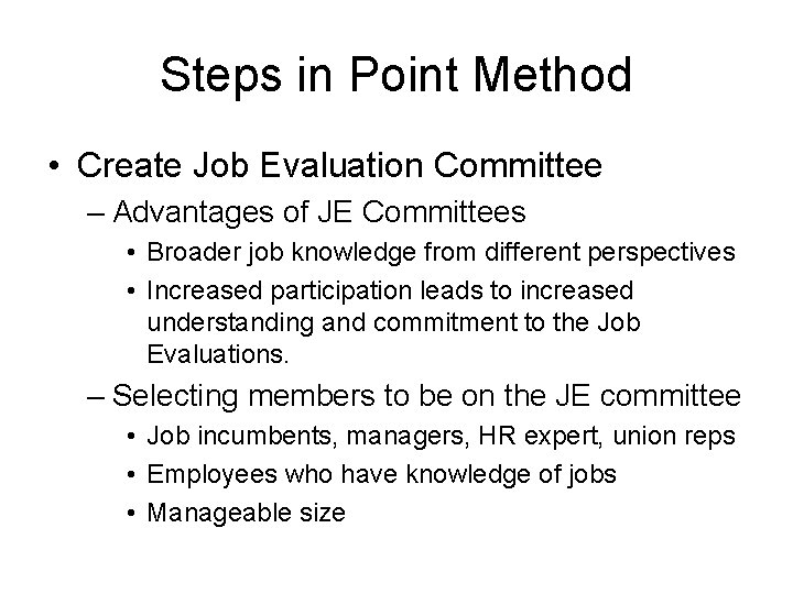 Steps in Point Method • Create Job Evaluation Committee – Advantages of JE Committees