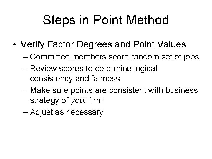 Steps in Point Method • Verify Factor Degrees and Point Values – Committee members