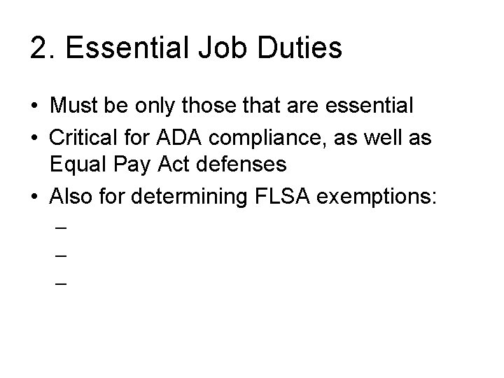 2. Essential Job Duties • Must be only those that are essential • Critical