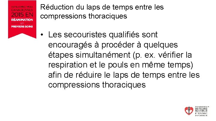 Réduction du laps de temps entre les compressions thoraciques • Les secouristes qualifiés sont