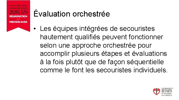 Évaluation orchestrée • Les équipes intégrées de secouristes hautement qualifiés peuvent fonctionner selon une