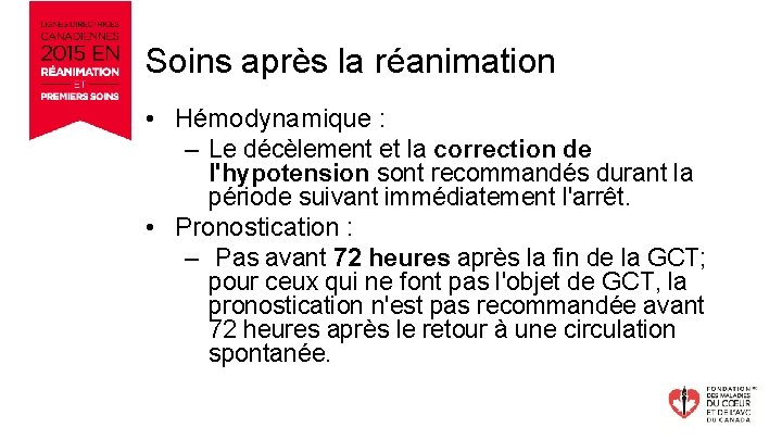 Soins après la réanimation • Hémodynamique : – Le décèlement et la correction de