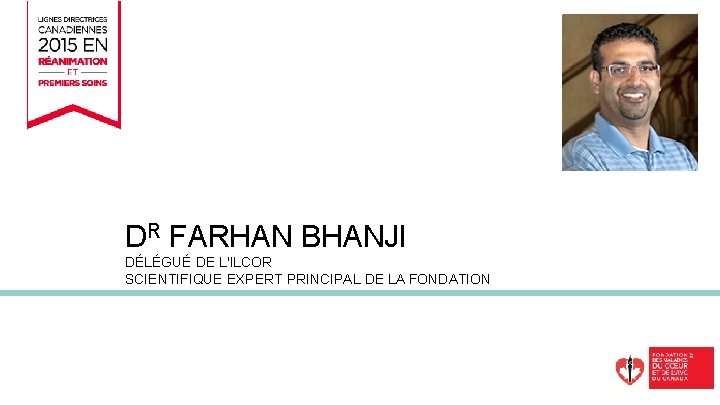 ÉDUCATION DR FARHAN BHANJI DÉLÉGUÉ DE L'ILCOR SCIENTIFIQUE EXPERT PRINCIPAL DE LA FONDATION 