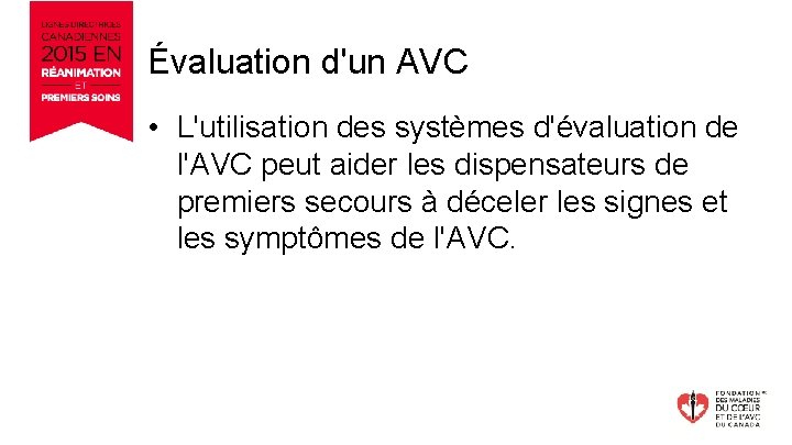 Évaluation d'un AVC • L'utilisation des systèmes d'évaluation de l'AVC peut aider les dispensateurs