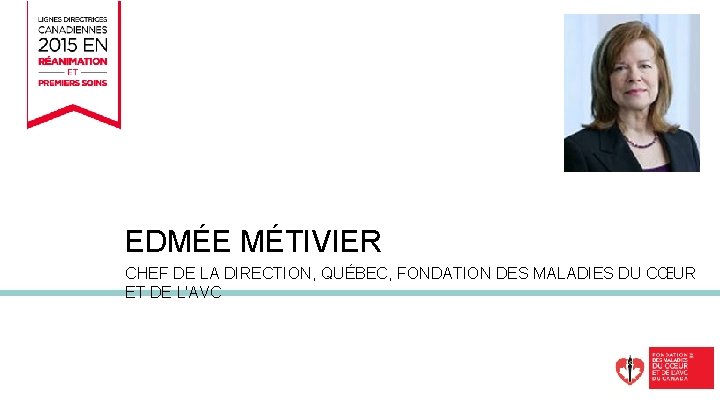 REMARQUES FINALES EDMÉE MÉTIVIER CHEF DE LA DIRECTION, QUÉBEC, FONDATION DES MALADIES DU CŒUR