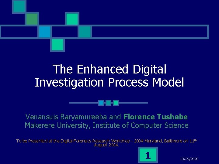 The Enhanced Digital Investigation Process Model Venansuis Baryamureeba and Florence Tushabe Makerere University, Institute