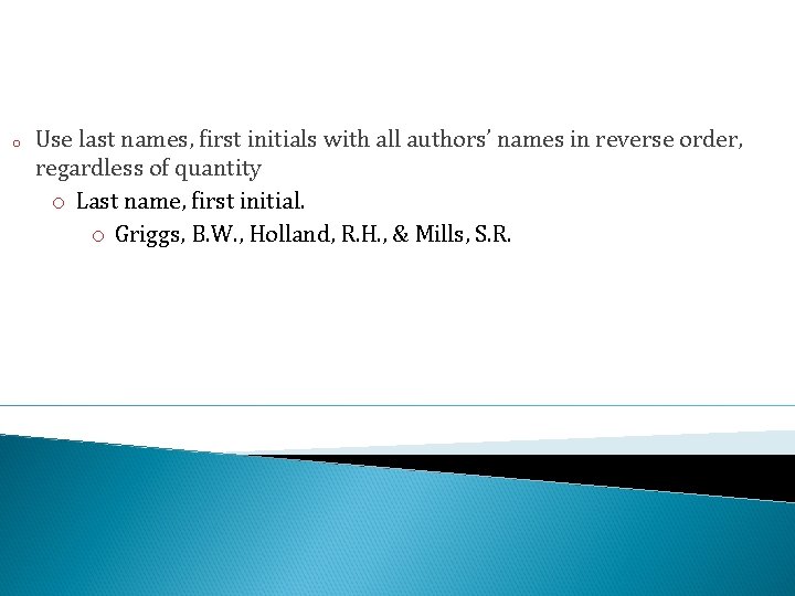 o Use last names, first initials with all authors’ names in reverse order, regardless