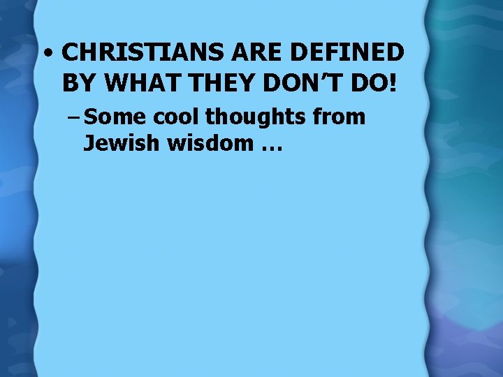  • CHRISTIANS ARE DEFINED BY WHAT THEY DON’T DO! – Some cool thoughts