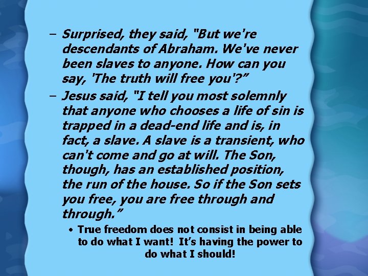 – Surprised, they said, “But we're descendants of Abraham. We've never been slaves to