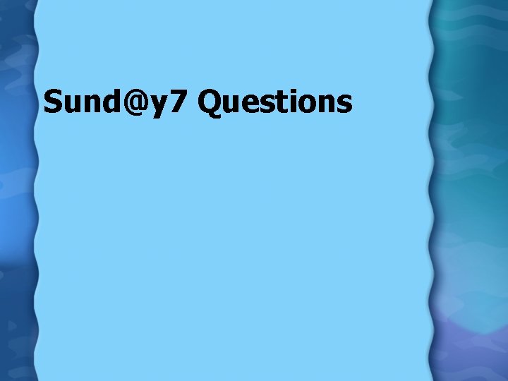 Sund@y 7 Questions 