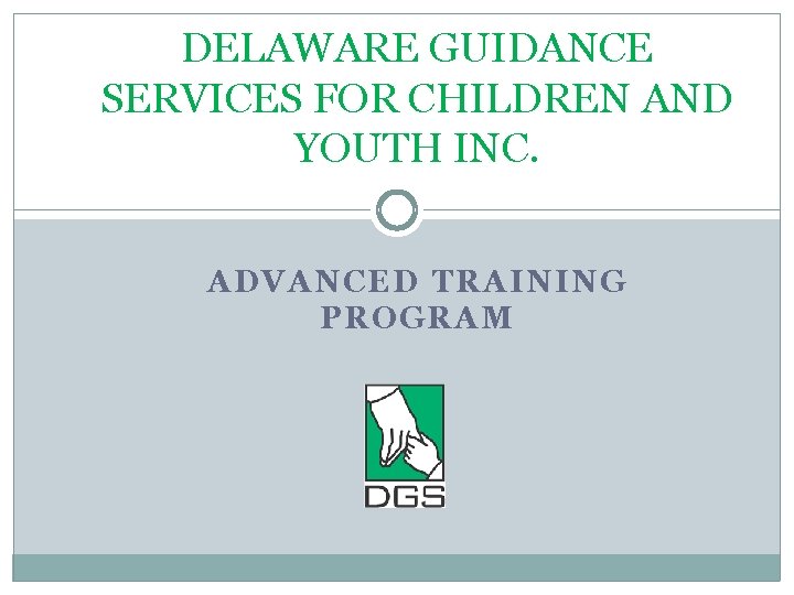 DELAWARE GUIDANCE SERVICES FOR CHILDREN AND YOUTH INC. ADVANCED TRAINING PROGRAM 