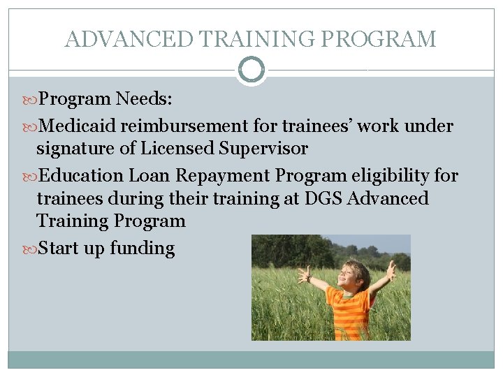 ADVANCED TRAINING PROGRAM Program Needs: Medicaid reimbursement for trainees’ work under signature of Licensed
