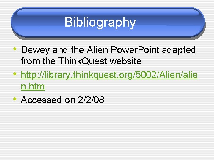 Bibliography • Dewey and the Alien Power. Point adapted • • from the Think. Bibliography • Dewey and the Alien Power. Point adapted • • from the Think.