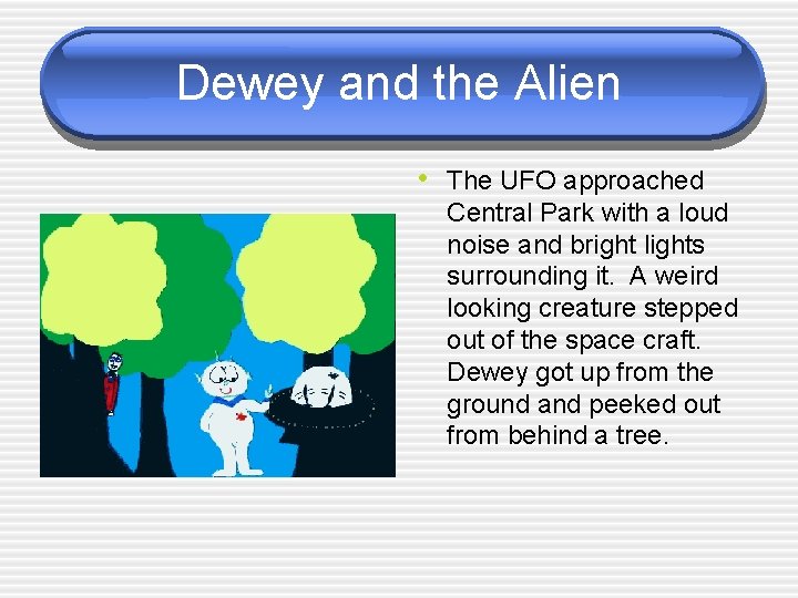 Dewey and the Alien • The UFO approached Central Park with a loud noise Dewey and the Alien • The UFO approached Central Park with a loud noise