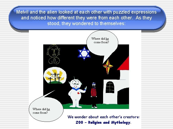 Melvil and the alien looked at each other with puzzled expressions and noticed how Melvil and the alien looked at each other with puzzled expressions and noticed how