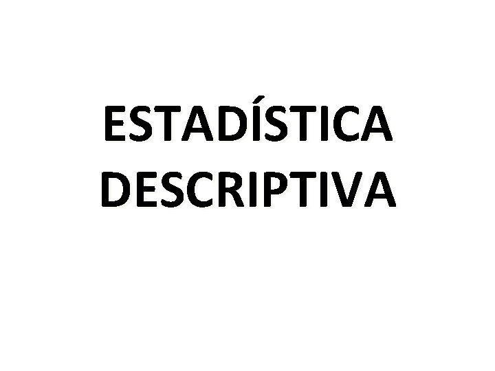 ESTADÍSTICA DESCRIPTIVA 