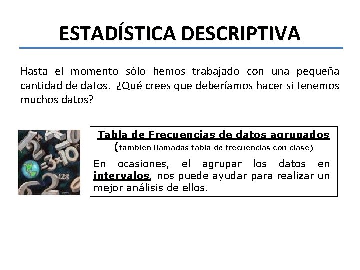 ESTADÍSTICA DESCRIPTIVA Hasta el momento sólo hemos trabajado con una pequeña cantidad de datos.