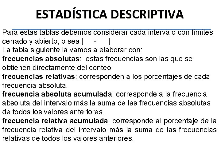 ESTADÍSTICA DESCRIPTIVA Para estas tablas debemos considerar cada intervalo con límites cerrado y abierto,