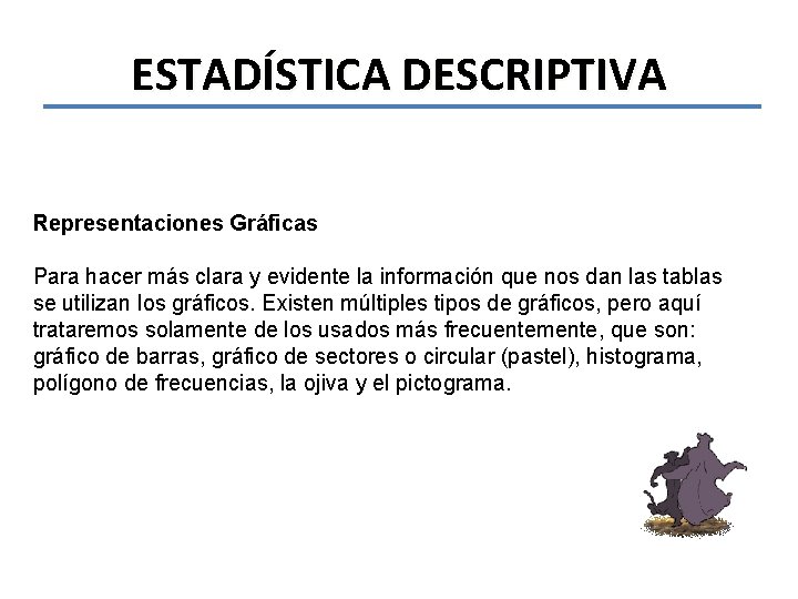 ESTADÍSTICA DESCRIPTIVA Representaciones Gráficas Para hacer más clara y evidente la información que nos