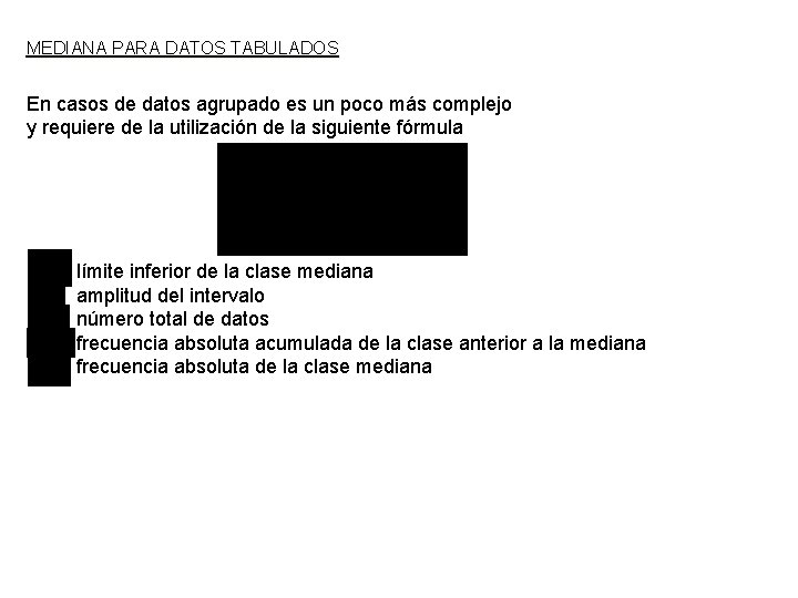 MEDIANA PARA DATOS TABULADOS En casos de datos agrupado es un poco más complejo