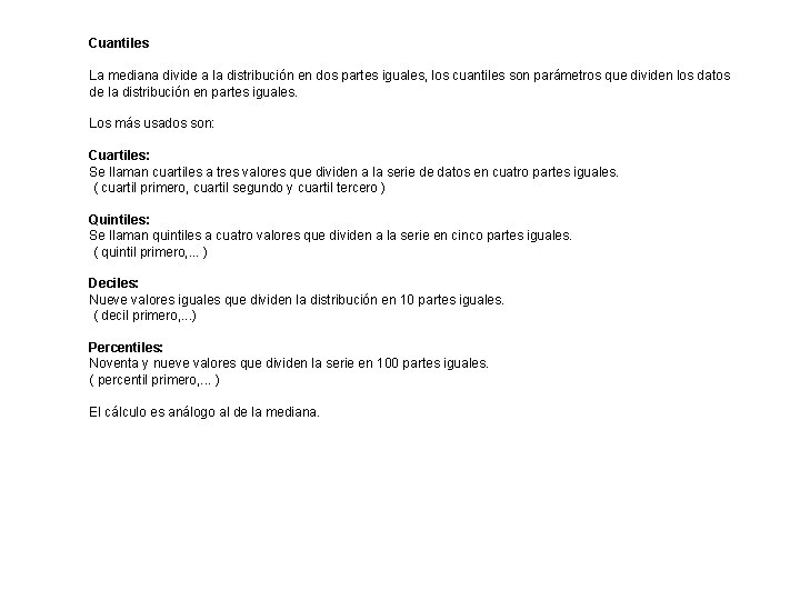 Cuantiles La mediana divide a la distribución en dos partes iguales, los cuantiles son