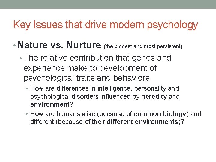 Key Issues that drive modern psychology • Nature vs. Nurture (the biggest and most Key Issues that drive modern psychology • Nature vs. Nurture (the biggest and most