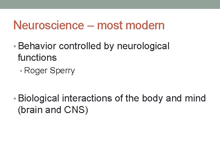 Neuroscience – most modern • Behavior controlled by neurological functions • Roger Sperry • Neuroscience – most modern • Behavior controlled by neurological functions • Roger Sperry •
