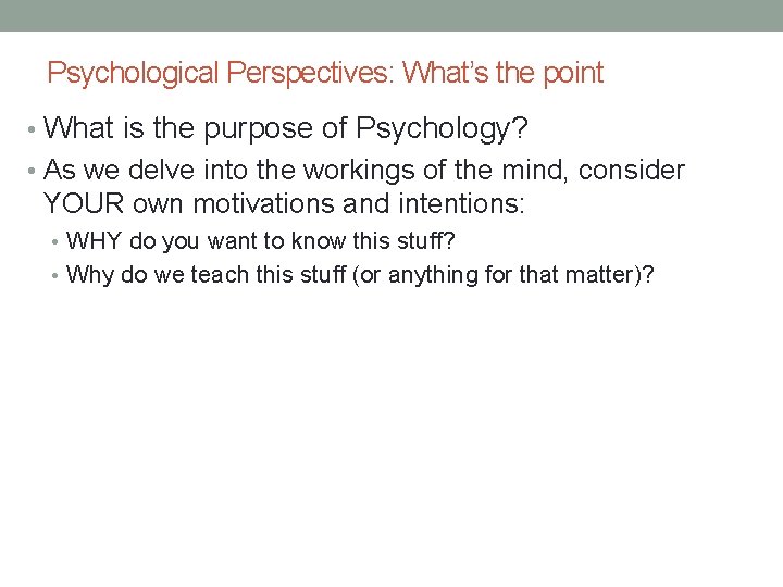 Psychological Perspectives: What’s the point • What is the purpose of Psychology? • As Psychological Perspectives: What’s the point • What is the purpose of Psychology? • As