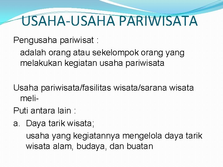 USAHA-USAHA PARIWISATA Pengusaha pariwisat : adalah orang atau sekelompok orang yang melakukan kegiatan usaha