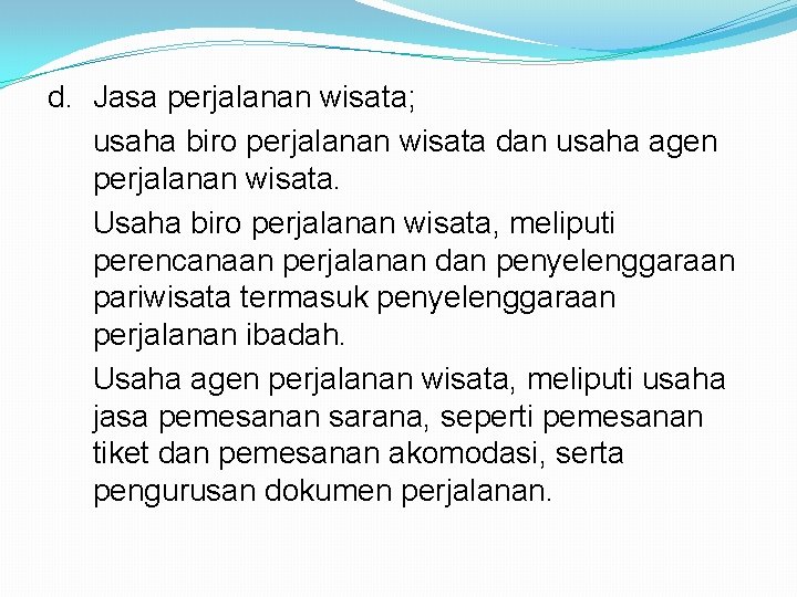 d. Jasa perjalanan wisata; usaha biro perjalanan wisata dan usaha agen perjalanan wisata. Usaha