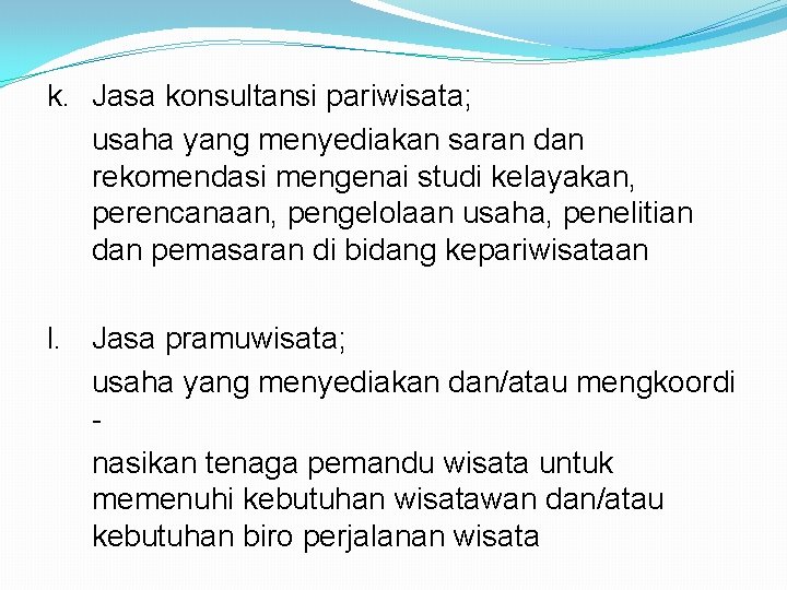 k. Jasa konsultansi pariwisata; usaha yang menyediakan saran dan rekomendasi mengenai studi kelayakan, perencanaan,