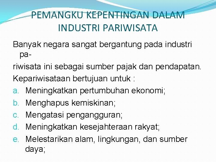 PEMANGKU KEPENTINGAN DALAM INDUSTRI PARIWISATA Banyak negara sangat bergantung pada industri pariwisata ini sebagai
