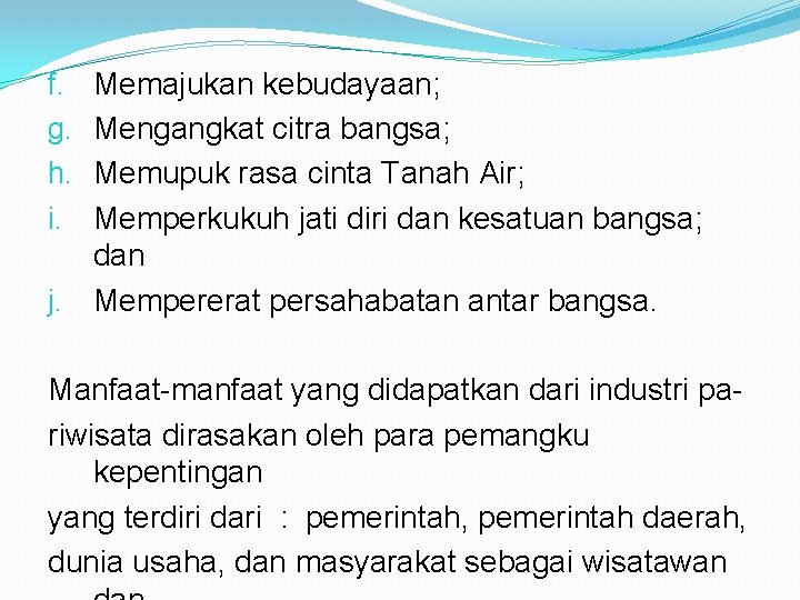 Memajukan kebudayaan; Mengangkat citra bangsa; Memupuk rasa cinta Tanah Air; Memperkukuh jati diri dan