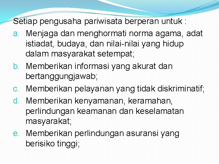 Setiap pengusaha pariwisata berperan untuk : a. Menjaga dan menghormati norma agama, adat istiadat,
