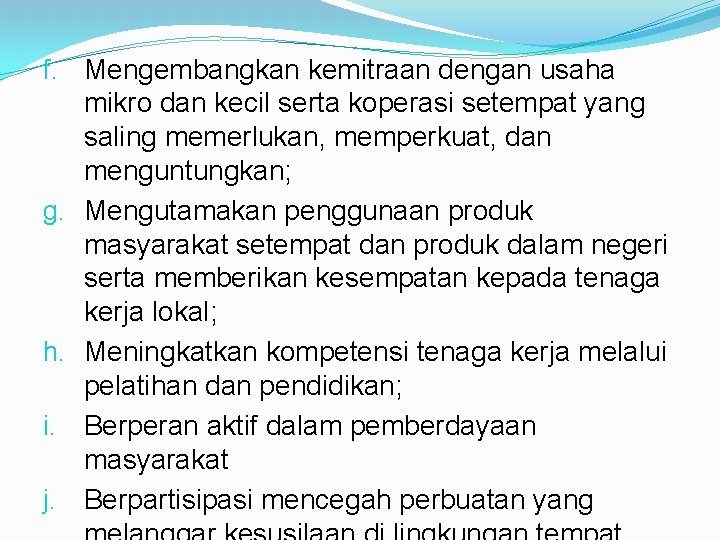 f. Mengembangkan kemitraan dengan usaha mikro dan kecil serta koperasi setempat yang saling memerlukan,