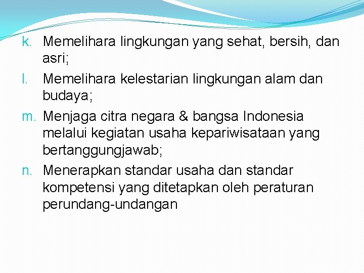 k. Memelihara lingkungan yang sehat, bersih, dan asri; l. Memelihara kelestarian lingkungan alam dan