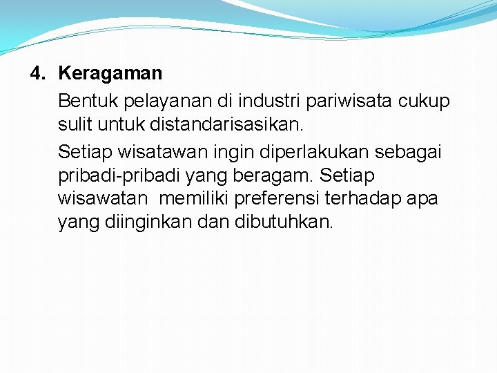 4. Keragaman Bentuk pelayanan di industri pariwisata cukup sulit untuk distandarisasikan. Setiap wisatawan ingin