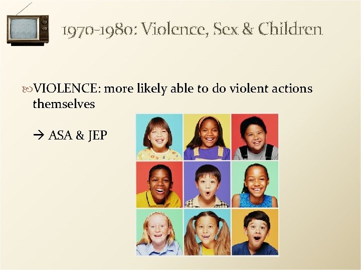 1970 -1980: Violence, Sex & Children VIOLENCE: more likely able to do violent actions