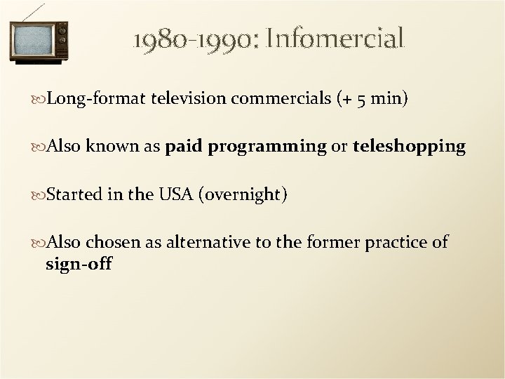 1980 -1990: Infomercial Long-format television commercials (+ 5 min) Also known as paid programming