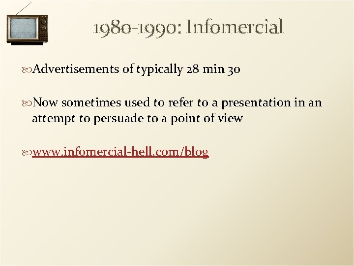 1980 -1990: Infomercial Advertisements of typically 28 min 30 Now sometimes used to refer