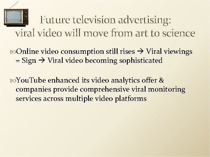 Future television advertising: viral video will move from art to science Online video consumption