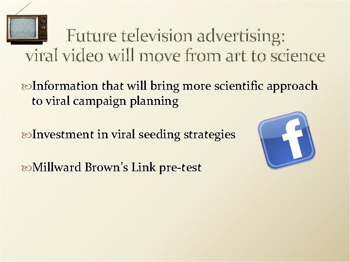 Future television advertising: viral video will move from art to science Information that will