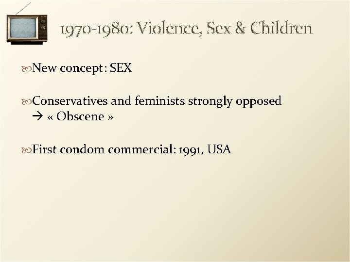 1970 -1980: Violence, Sex & Children New concept: SEX Conservatives and feminists strongly opposed