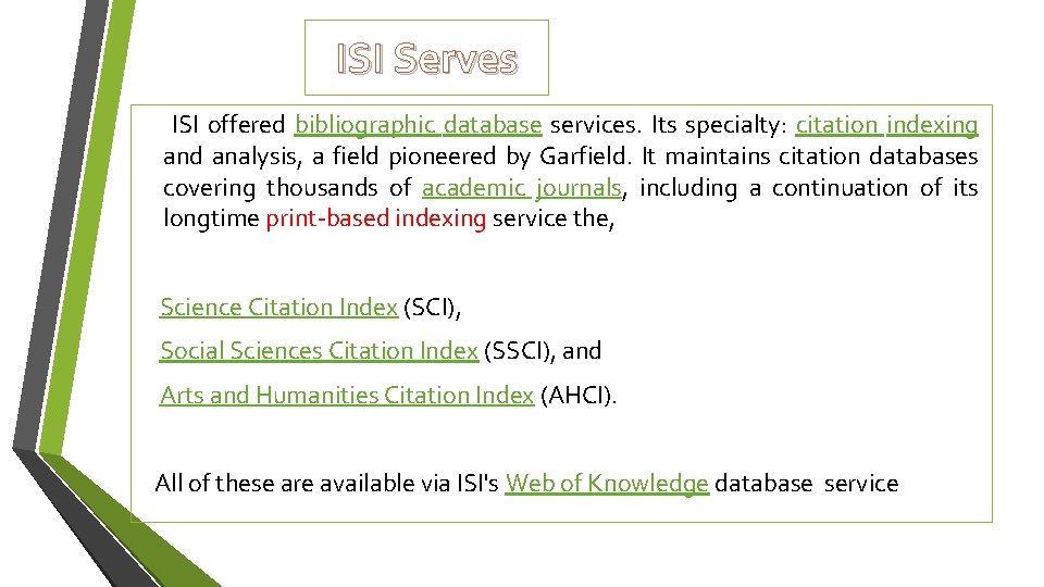 ISI Serves ISI offered bibliographic database services. Its specialty: citation indexing and analysis, a