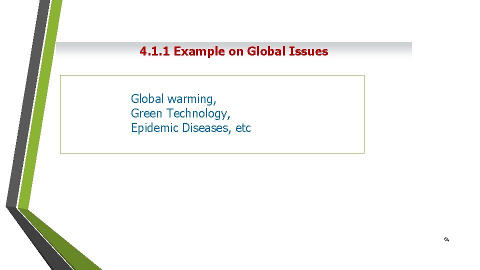 4. 1. 1 Example on Global Issues Global warming, Green Technology, Epidemic Diseases, etc