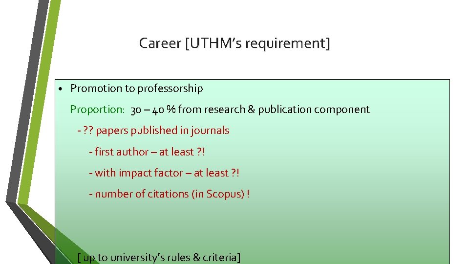 Career [UTHM’s requirement] • Promotion to professorship Proportion: 30 – 40 % from research