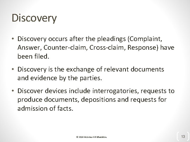 Discovery • Discovery occurs after the pleadings (Complaint, Answer, Counter-claim, Cross-claim, Response) have been