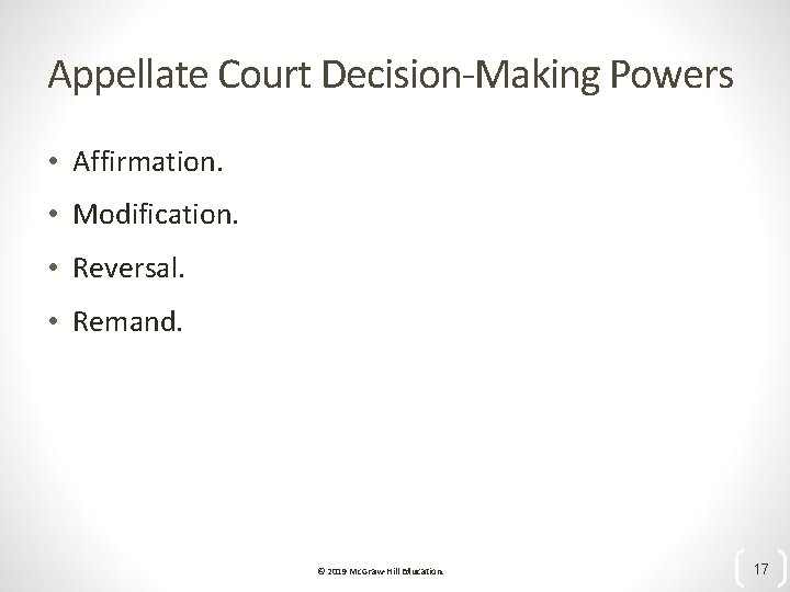 Appellate Court Decision-Making Powers • Affirmation. • Modification. • Reversal. • Remand. © 2019