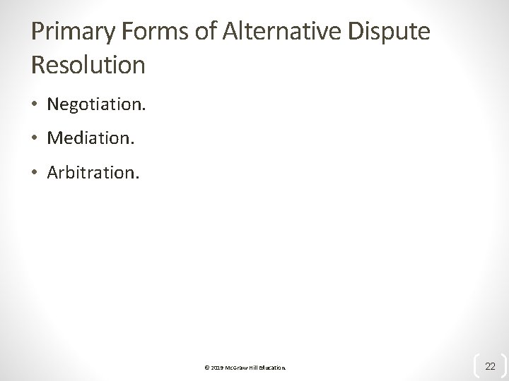 Primary Forms of Alternative Dispute Resolution • Negotiation. • Mediation. • Arbitration. © 2019